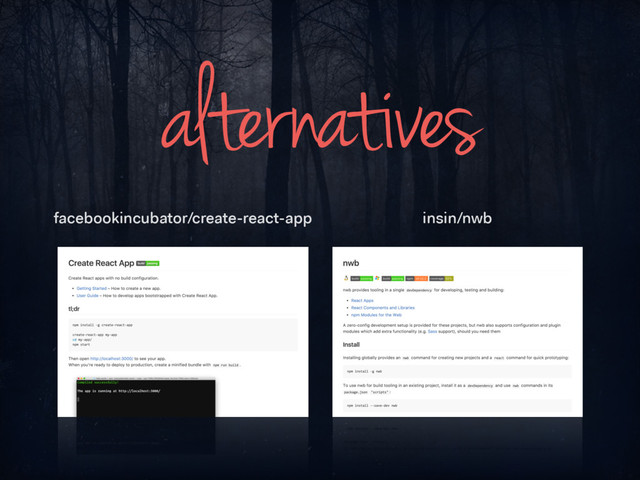 alternatives
facebookincubator/create-react-app insin/nwb
