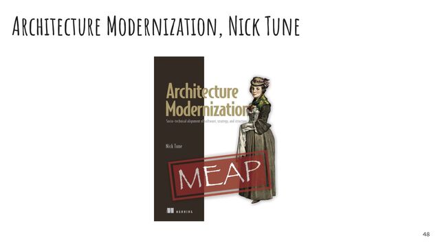 Architecture Modernization, Nick Tune
48

