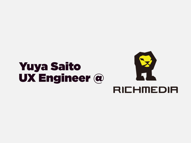 UX Engineer @
Yuya Saito
