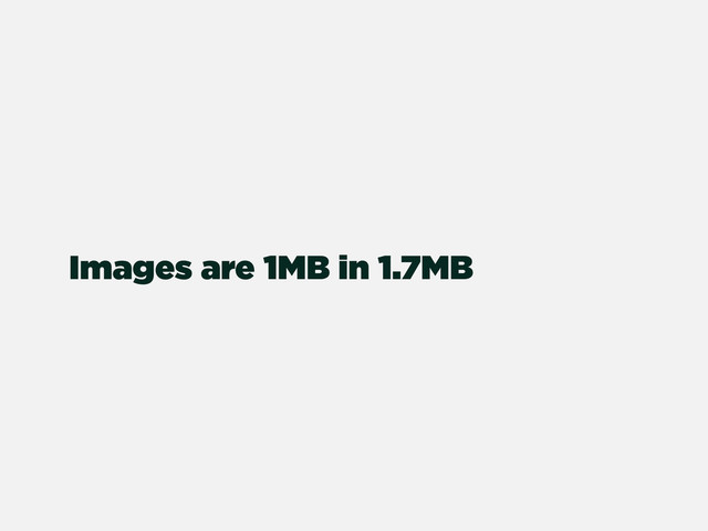 Images are 1MB in 1.7MB
