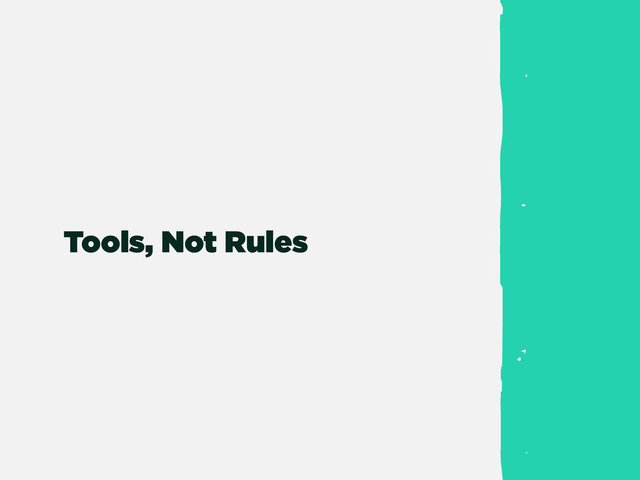 Tools, Not Rules
