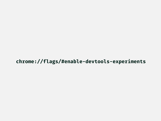 chrome://flags/#enable-devtools-experiments
