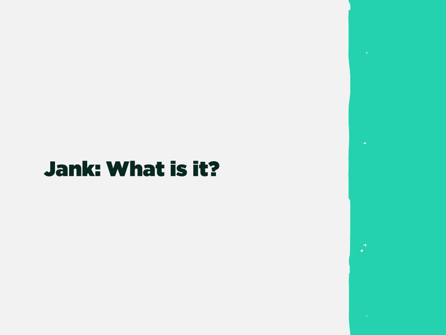 Jank: What is it?
