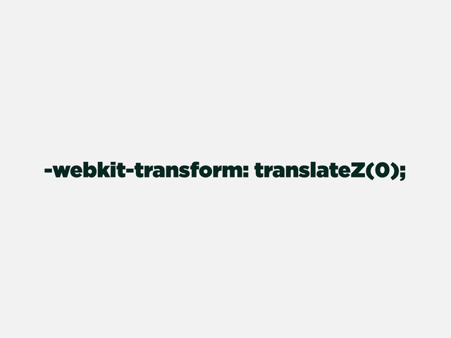 -webkit-transform: translateZ(0);
