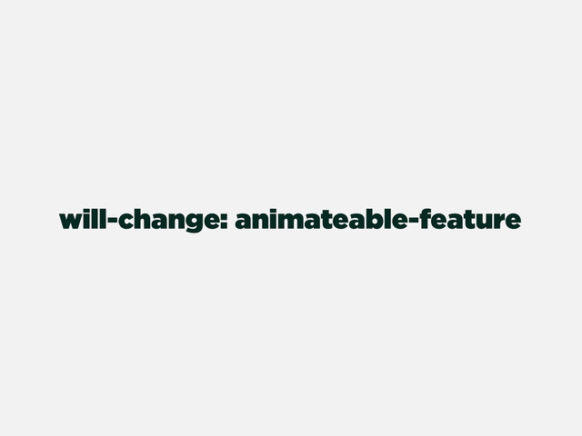 will-change: animateable-feature
