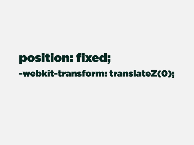 -webkit-transform: translateZ(0);
position: ﬁxed;
