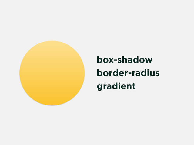 box-shadow
border-radius
gradient
