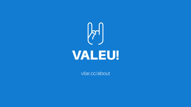 VALEU!
vilar.cc/about
