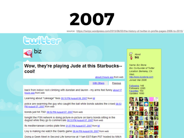 2007
source: https://twirpz.wordpress.com/2015/06/03/the-history-of-twitter-in-proﬁle-pages-2006-to-2015/
