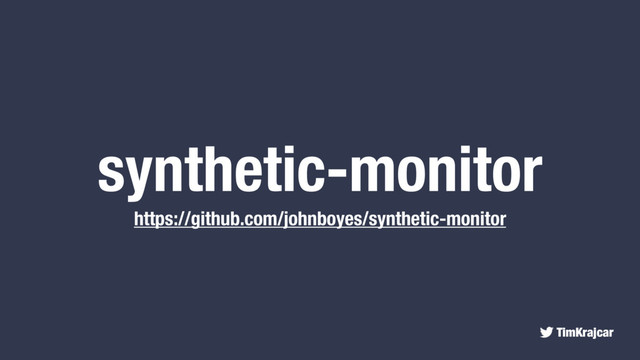 TimKrajcar
synthetic-monitor
https://github.com/johnboyes/synthetic-monitor
