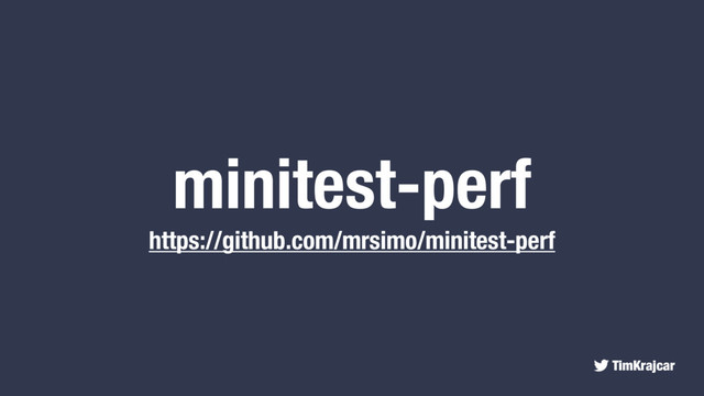 TimKrajcar
minitest-perf
https://github.com/mrsimo/minitest-perf

