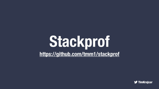TimKrajcar
Stackprof
https://github.com/tmm1/stackprof
