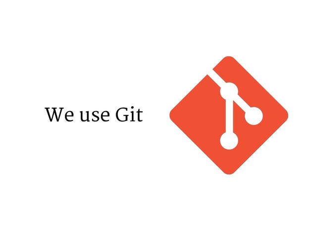 We use Git
