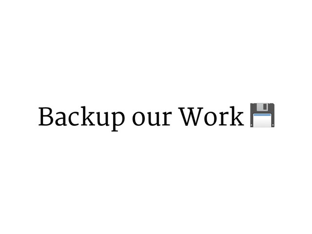 Backup our Work %
