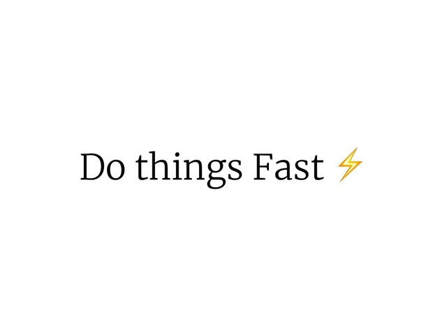 Do things Fast ⚡
