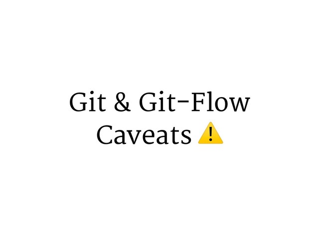 Git & Git-Flow
Caveats ⚠
