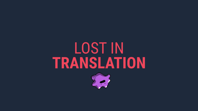 LOST IN
TRANSLATION
