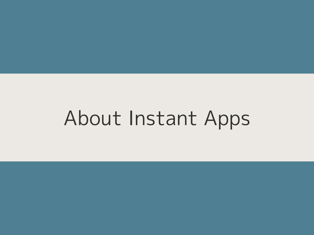 About Instant Apps
