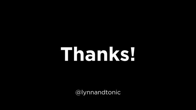 Thanks!
@lynnandtonic
