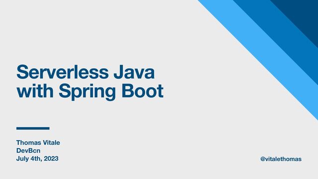 Thomas Vitale
DevBcn
July 4th, 2023
Serverless Java
with Spring Boot
@vitalethomas

