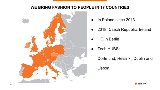 4
WE BRING FASHION TO PEOPLE IN 17 COUNTRIES
● In Poland since 2013
● 2018: Czech Republic, Ireland
● HQ in Berlin
● Tech HUBS:
Dortmund, Helsinki, Dublin and
Lisbon
