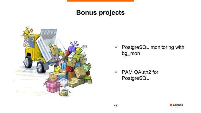 43
• PostgreSQL monitoring with
bg_mon
• PAM OAuth2 for
PostgreSQL
Bonus projects
