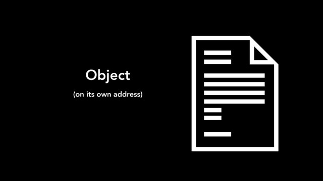 Object
(on its own address)
