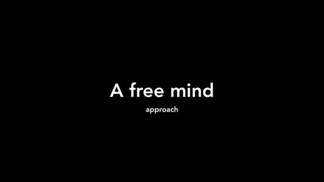 A free mind
approach
