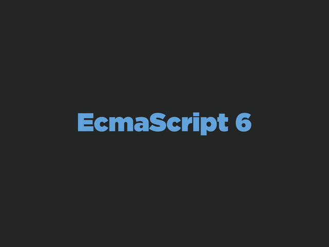 EcmaScript 6
