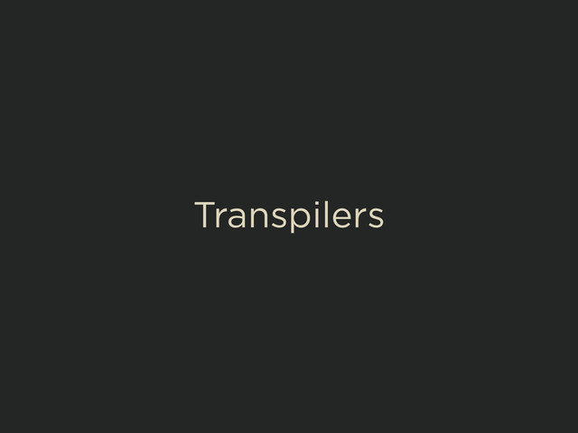 Transpilers
