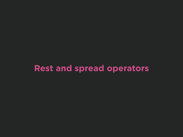 Rest and spread operators
