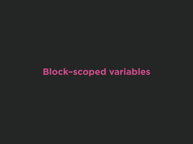 Block–scoped variables
