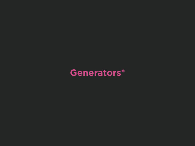 Generators*
