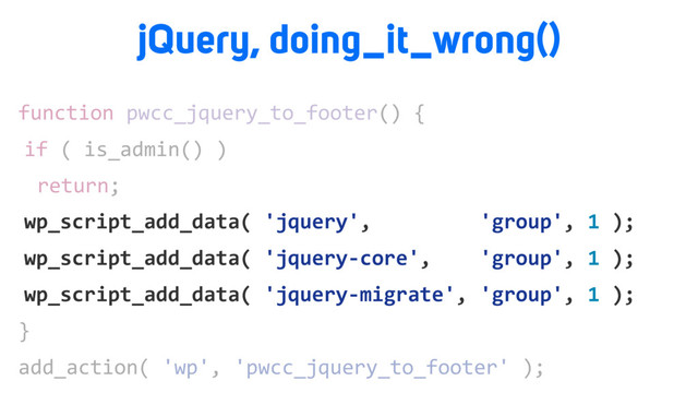 function pwcc_jquery_to_footer() {
if ( is_admin() )
return;
wp_script_add_data( 'jquery', 'group', 1 );
wp_script_add_data( 'jquery-core', 'group', 1 );
wp_script_add_data( 'jquery-migrate', 'group', 1 );
}
add_action( 'wp', 'pwcc_jquery_to_footer' );
wp_script_add_data( 'jquery', 'group', 1 );
wp_script_add_data( 'jquery-core', 'group', 1 );
wp_script_add_data( 'jquery-migrate', 'group', 1 );
jQuery, doing_it_wrong()

