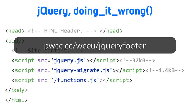 
  







jQuery, doing_it_wrong()
pwcc.cc/wceu/jqueryfooter
