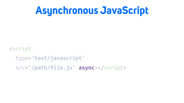 Asynchronous JavaScript

async
