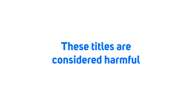 These titles are
considered harmful
