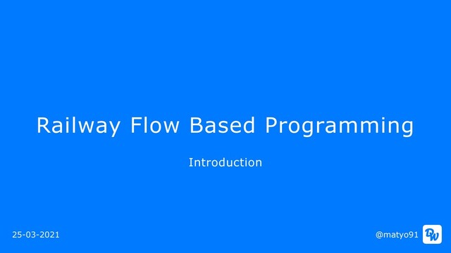 Railway Flow Based Programming
@matyo91
Introduction
25-03-2021
