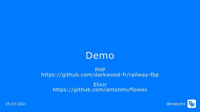 Demo
@matyo91
25-03-2021
PHP
 
https://github.com/darkwood-fr/railway-fbp


 
Elixir


https://github.com/antonmi/flowex
