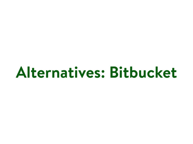 Alternatives: Bitbucket
