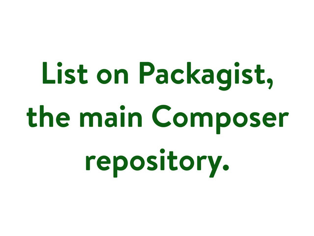 List on Packagist,
the main Composer
repository.
