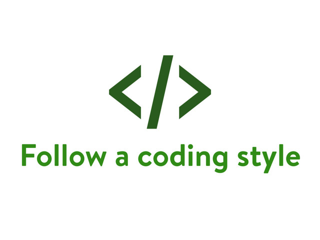 Follow a coding style
