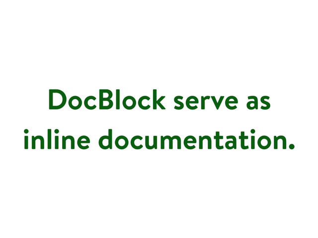 DocBlock serve as
inline documentation.
