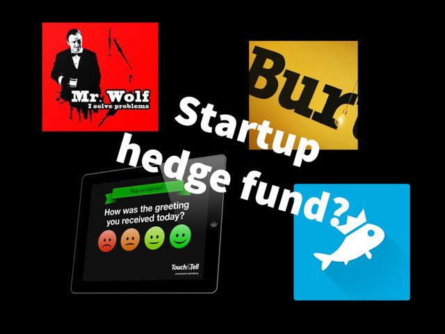 Startup
hedge fund?

