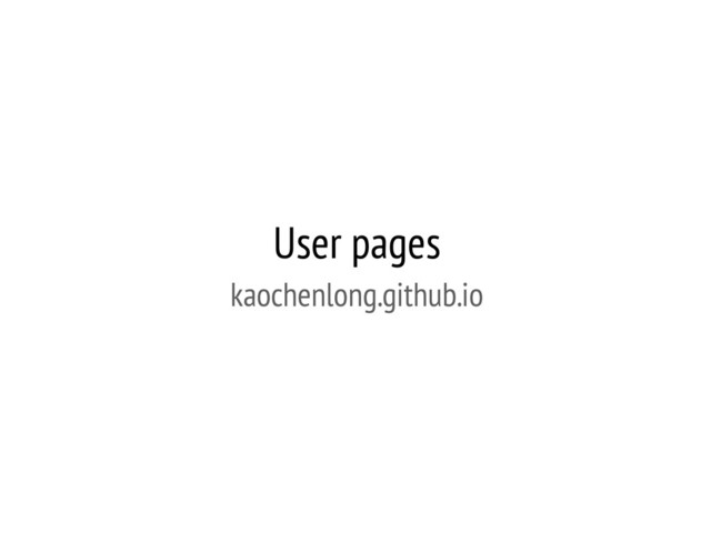User pages
kaochenlong.github.io
