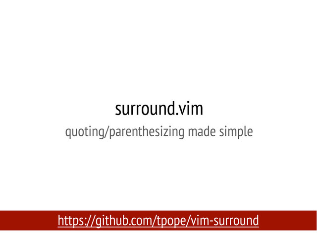 surround.vim
quoting/parenthesizing made simple
https://github.com/tpope/vim-surround
