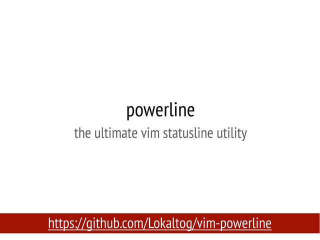 powerline
the ultimate vim statusline utility
https://github.com/Lokaltog/vim-powerline
