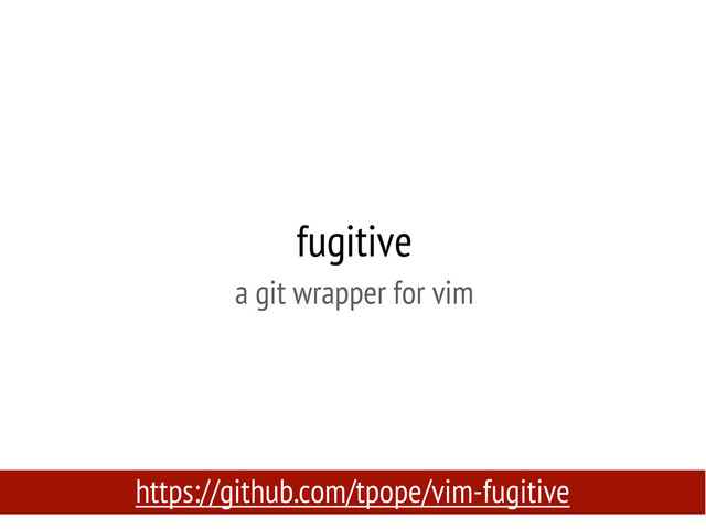 fugitive
a git wrapper for vim
https://github.com/tpope/vim-fugitive
