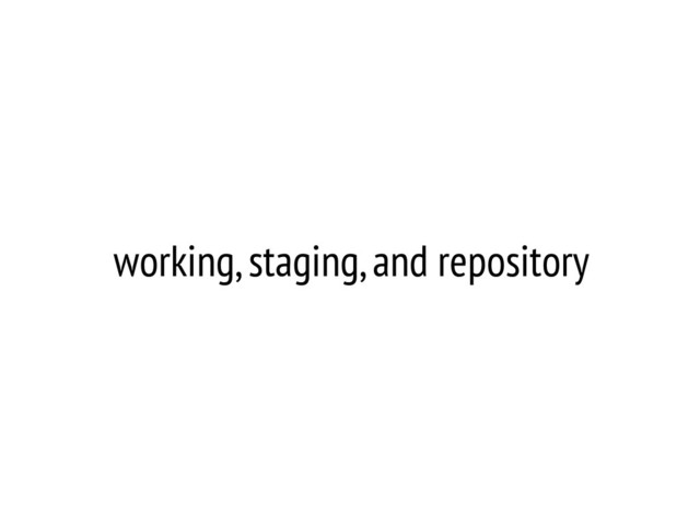 working, staging, and repository
