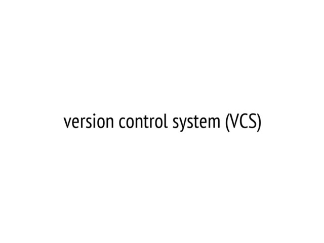 version control system (VCS)
